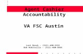 Agent Cashier Accountability Lori Brock – (512)-460-5152 Bob Robitaille – (512)-460-5036 VA FSC Austin.