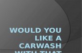 The Automatic Carwash Actually, automatics come in several flavors  Hand car wash facilities  Self-serve  In-bay automatics And …