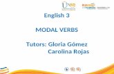 English 3 MODAL VERBS Tutors: Gloria Gómez Carolina Rojas.