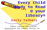 Every Child Ready to Read @ your library® Public Library Association Association for Library Service to Children Early Talkers.