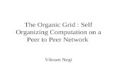 The Organic Grid : Self Organizing Computation on a Peer to Peer Network Vikram Negi
