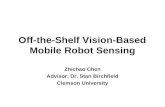 Off-the-Shelf Vision-Based Mobile Robot Sensing Zhichao Chen Advisor: Dr. Stan Birchfield Clemson University.