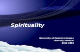 Spirituality Spirituality University of Central Arkansas Diversity Seminar 2012-2013.