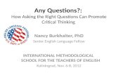 Any Questions?: How Asking the Right Questions Can Promote Critical Thinking Nancy Burkhalter, PhD Senior English Language Fellow I NTERNATIONAL M ETHODOLOGICAL.