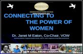 CONNECTING TO THE POWER OF WOMEN Dr. Janet M Eaton, Co-Chair, VOW Keynote Address: Pugwash Public Forum, July 8 th, 2007, Pugwash on the 50th Anniversary.