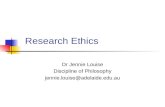 Research Ethics Dr Jennie Louise Discipline of Philosophy jennie.louise@adelaide.edu.au.