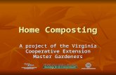 Home Composting A project of the Virginia Cooperative Extension Master Gardeners.