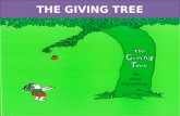 THE GIVING TREE “The Giving Tree” is written by SHEL SILVERSTEIN. This story is about the relationship between a boy and a tree. The tree and the boy.