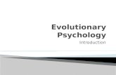 Introduction.  Evolutionary psychology is the scientific study of human nature based on understanding the psychological adaptations humans evolved to.