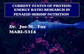 CURRENT STATUS OF PROTEIN: ENERGY RATIO RESEARCH IN PENAEID SHRIMP NUTRITION Dr. Joe M. Fox MARI-5314.