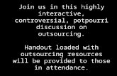 Join us in this highly interactive, controversial, potpourri discussion on outsourcing. Handout loaded with outsourcing resources will be provided to those.