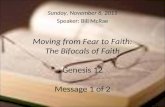 Moving from Fear to Faith: The Bifocals of Faith Genesis 12 Message 1 of 2 Sunday, November 6, 2011 Speaker: Bill McRae.