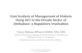 Cost Analysis of Management of Malaria Using ACT in the Private Sector of Zimbabwe: a Regulatory Implication Travor Mabugu BPharm (HONS), MSc, MPS School.
