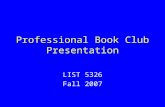 Professional Book Club Presentation LIST 5326 Fall 2007.