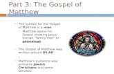 Part 3: The Gospel of Matthew  The symbol for the Gospel of Matthew is a man.  Matthew opens his Gospel showing Jesus’ human “family tree” or genealogy.