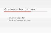 Graduate Recruitment Dr John Copelton Senior Careers Adviser.