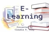 E-Learning Presented by Claudia R. Rudy. Objectives Describe E-Learning Describe and evaluate the hardware and software utilized with E-Learning Describe.