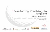 Developing Coaching in EnglandDeveloping Coaching in England Stuart Armstrong Development Manager- Coaching and Talent Pathways England Golf.