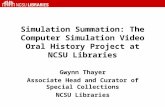 Simulation Summation: The Computer Simulation Video Oral History Project at NCSU Libraries Gwynn Thayer Associate Head and Curator of Special Collections.