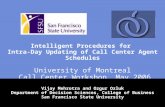 Intelligent Procedures for Intra-Day Updating of Call Center Agent Schedules University of Montreal Call Center Workshop, May 2006 Vijay Mehrotra and Ozgur.
