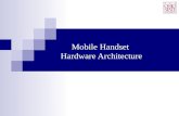 Mobile Handset Hardware Architecture. Focused Mobile Handset: Smartphone We will take smartphone as an example to discuss mobile handset hardware architecture.