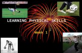 LEARNING PHYSICAL SKILLS Week 1. Key Content Definitions of skill Classification of motor skills Characteristics of a skilled performance