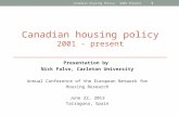 CANADIAN HOUSING POLICY 2001 - PRESENT Presentation by Nick Falvo, Carleton University Annual Conference of the European Network for Housing Research June.