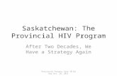 Saskatchewan: The Provincial HIV Program After Two Decades, We Have a Strategy Again Provincial Primary Care TB Ed Day Oct. 28, 2011.