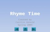 Rhyme Time Created by Caitlin Arnold Spring 2009.