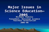Major Issues in Science Education—2005 Michael Padilla President, National Science Teachers Association 2005-06.