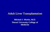 Adult Liver Transplantation Michael J. Moritz, M.D. Drexel University College of Medicine.