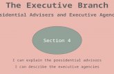 Section 4 I can explain the presidential advisors I can describe the executive agencies.