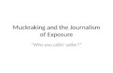 Muckraking and the Journalism of Exposure “Who you callin’ yeller?”