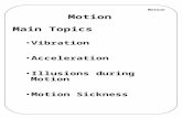 Motion Main Topics Vibration Acceleration Illusions during Motion Motion Sickness.