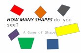 HOW MANY SHAPES do you see? A Game of Shapes. Rules Find as many shapes in the pictures as you can Some pictures have more than one shape Name each shape.