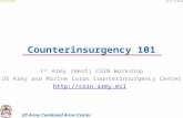 US Army Combined Arms Center UNCLASSIFIEDAs of 10 FEB 09 Counterinsurgency 101 1 st Army (West) COIN Workshop US Army and Marine Corps Counterinsurgency.