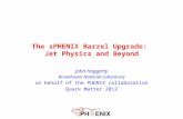 The sPHENIX Barrel Upgrade: Jet Physics and Beyond John Haggerty Brookhaven National Laboratory on behalf of the PHENIX collaboration Quark Matter 2012.