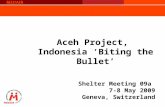 MEDAIR Aceh Project, Indonesia â€Biting the Bulletâ€™ Shelter Meeting 09a 7-8 May 2009 Geneva, Switzerland