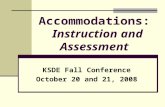 Accommodations: Instruction and Assessment KSDE Fall Conference October 20 and 21, 2008.