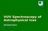VUV Spectroscopy of Astrophysical Ices Michael Davis.