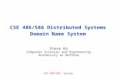 CSE 486/586, Spring 2014 CSE 486/586 Distributed Systems Domain Name System Steve Ko Computer Sciences and Engineering University at Buffalo.
