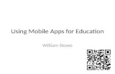 Using Mobile Apps for Education William Stowe. What are Apps? Online apps – basically web pages – interaction designed specifically for small screens.
