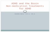 SHARON MOCK, LPC-S, ED.D. ADHD and the Brain Non-medication Treatments for ADHD.