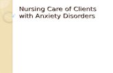 Nursing Care of Clients with Anxiety Disorders. Nursing care of a client with Panic Disorder Generalized Anxiety Disorders.