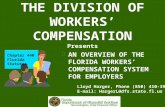 THE DIVISION OF WORKERS’ COMPENSATION Presents §AN OVERVIEW OF THE FLORIDA WORKERS’ COMPENSATION SYSTEM FOR EMPLOYERS Chapter 440 Florida Statutes Lloyd.