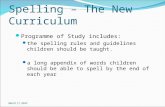 Spelling – The New Curriculum Programme of Study includes: the spelling rules and guidelines children should be taught. a long appendix of words children.