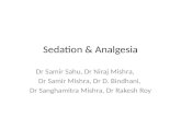 Sedation & Analgesia Dr Samir Sahu, Dr Niraj Mishra, Dr Samir Mishra, Dr D. Bindhani, Dr Sanghamitra Mishra, Dr Rakesh Roy.