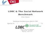 LDBC & The Social Network Benchmark Peter Boncz Database Architectures (DA) @ CWI Special chair “Large-Scale Data Engineering” @ VU event.cwi.nl/lsde2015.