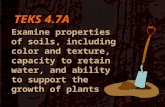 TEKS 4.7A Examine properties of soils, including color and texture, capacity to retain water, and ability to support the growth of plants.