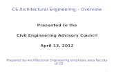 CE Architectural Engineering – Overview Presented to the Civil Engineering Advisory Council April 13, 2012 Prepared by Architectural Engineering emphasis.